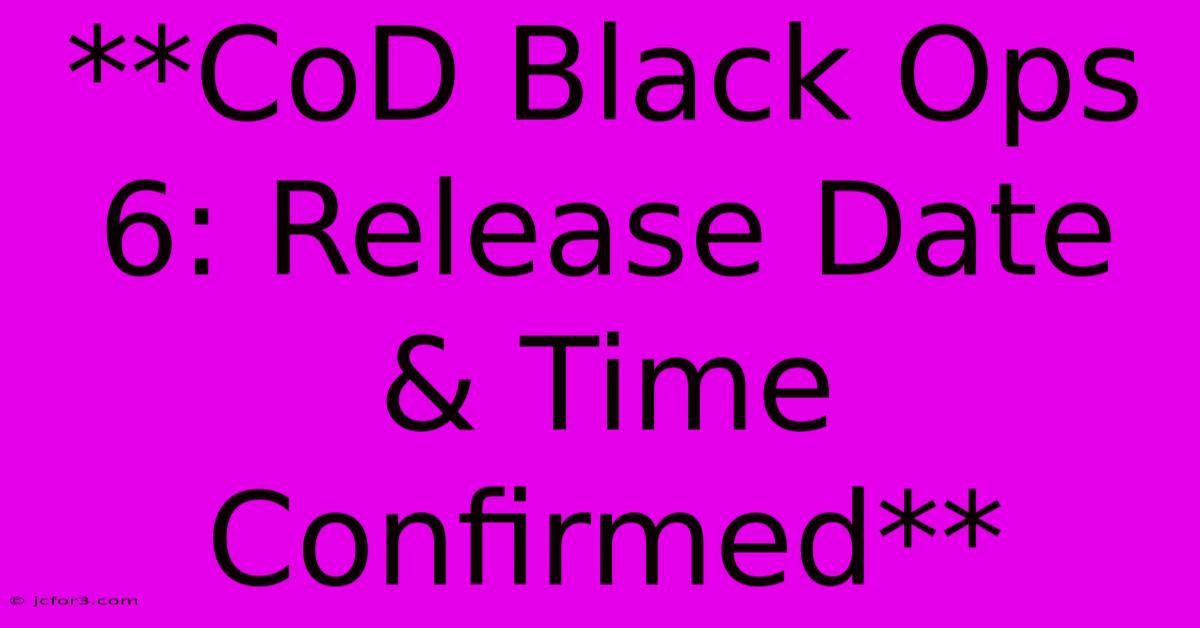 **CoD Black Ops 6: Release Date & Time Confirmed** 