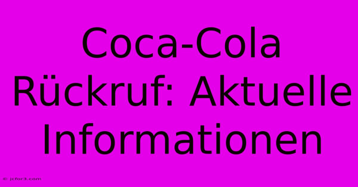 Coca-Cola Rückruf: Aktuelle Informationen