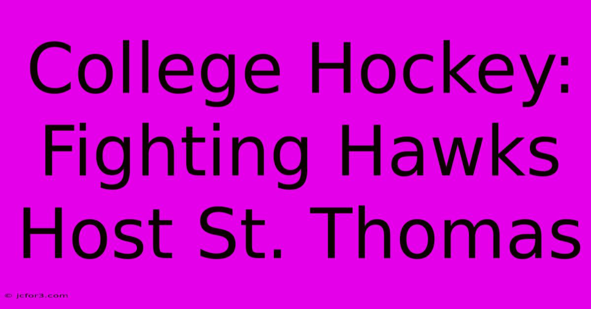 College Hockey: Fighting Hawks Host St. Thomas