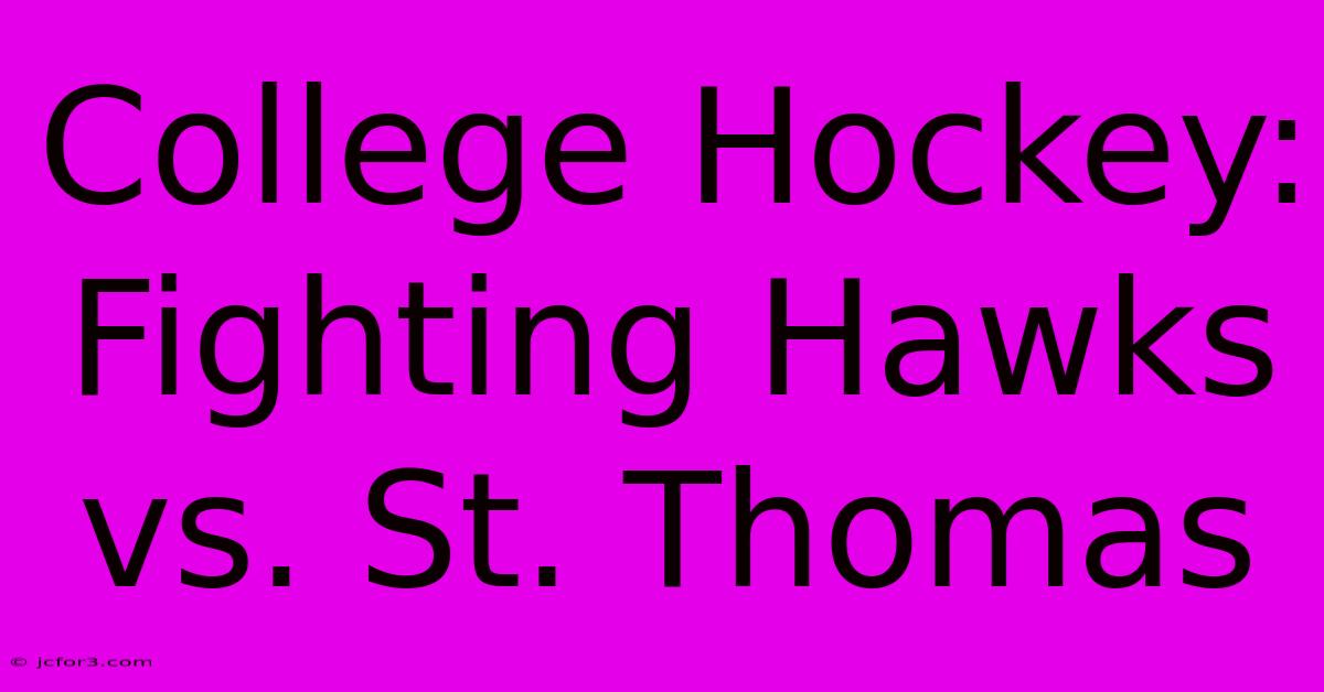 College Hockey: Fighting Hawks Vs. St. Thomas 