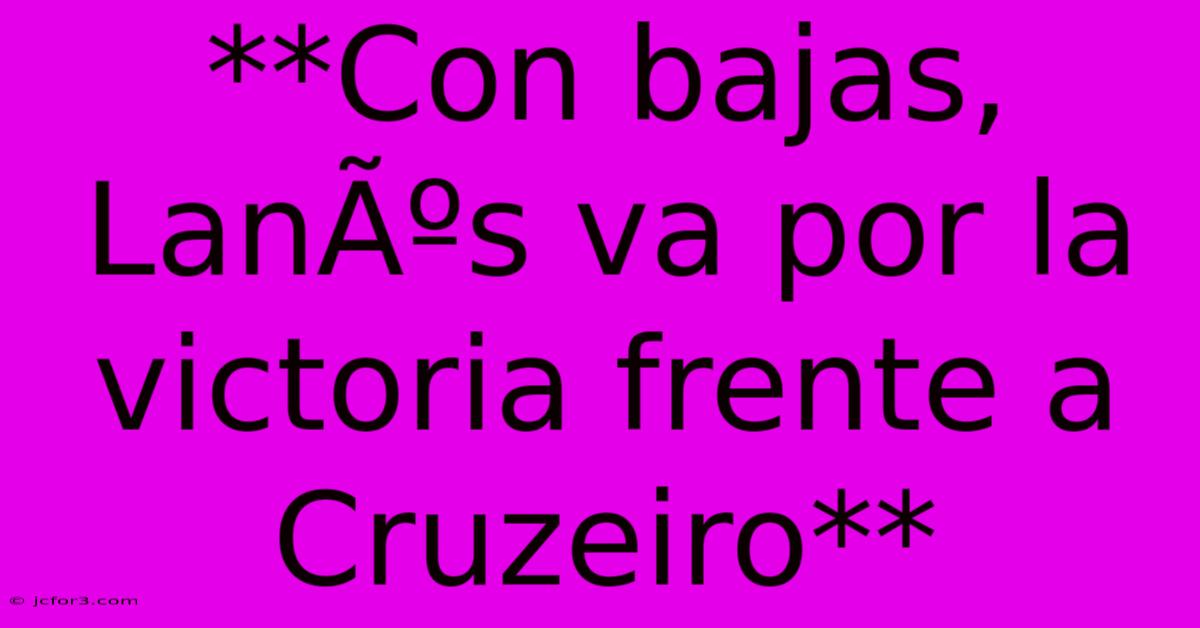 **Con Bajas, LanÃºs Va Por La Victoria Frente A Cruzeiro**