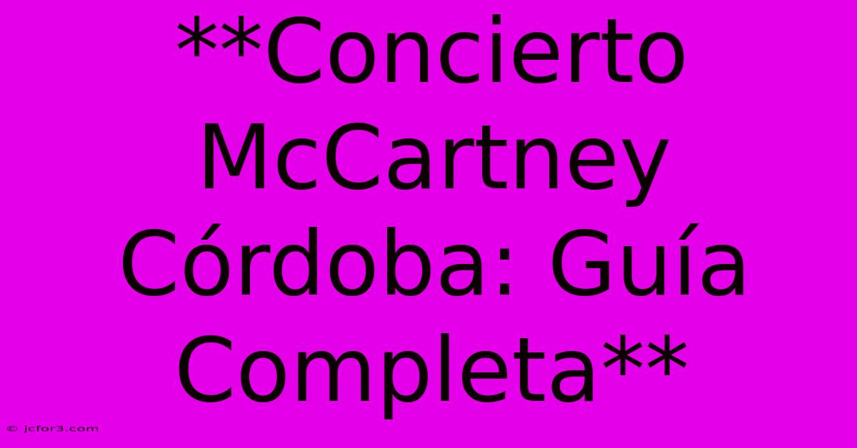 **Concierto McCartney Córdoba: Guía Completa**