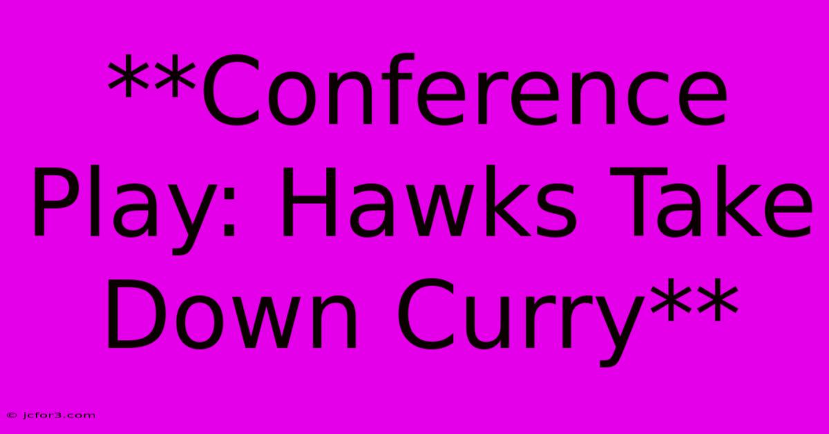 **Conference Play: Hawks Take Down Curry**