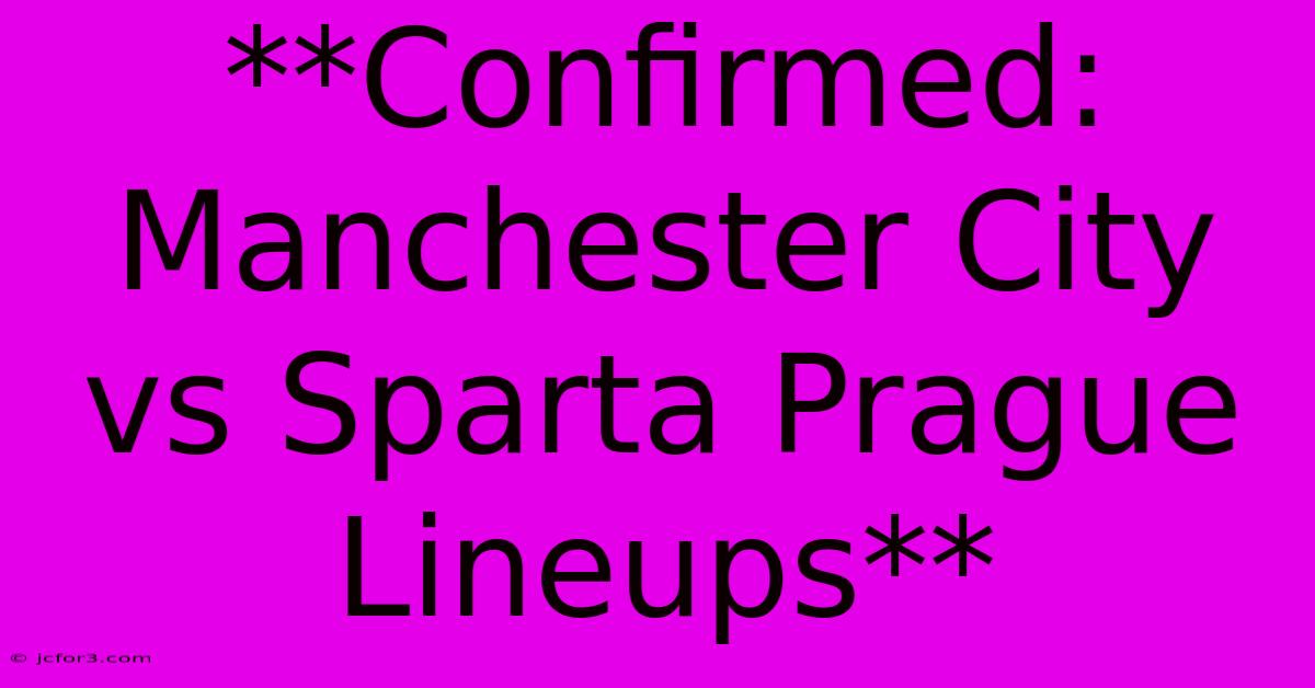 **Confirmed: Manchester City Vs Sparta Prague Lineups**