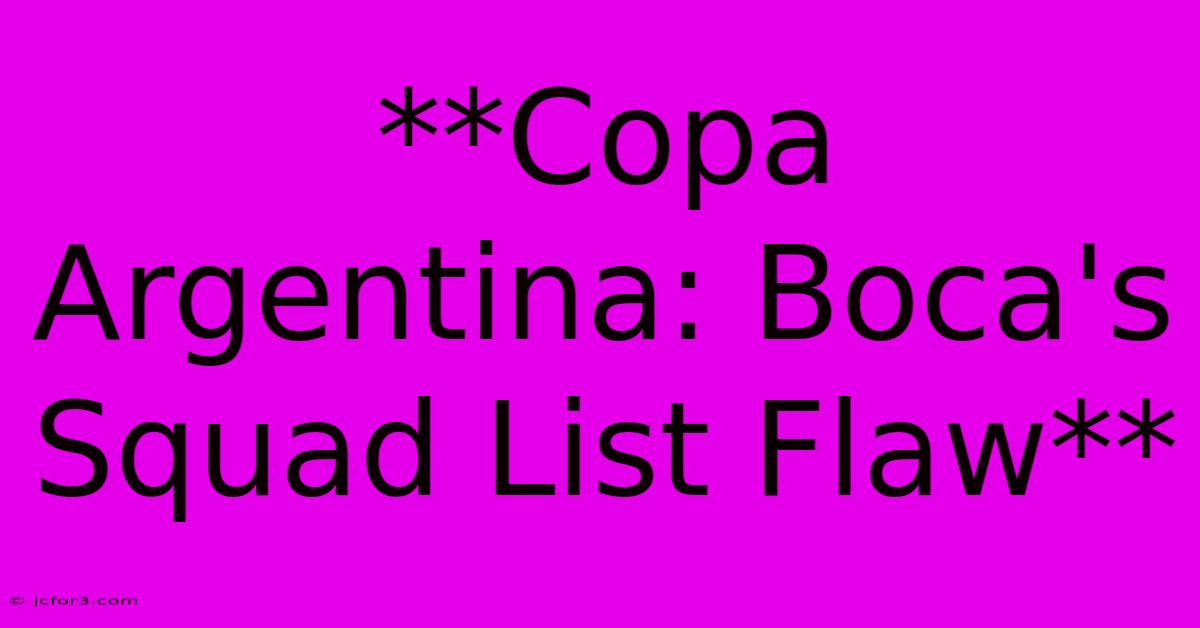 **Copa Argentina: Boca's Squad List Flaw**