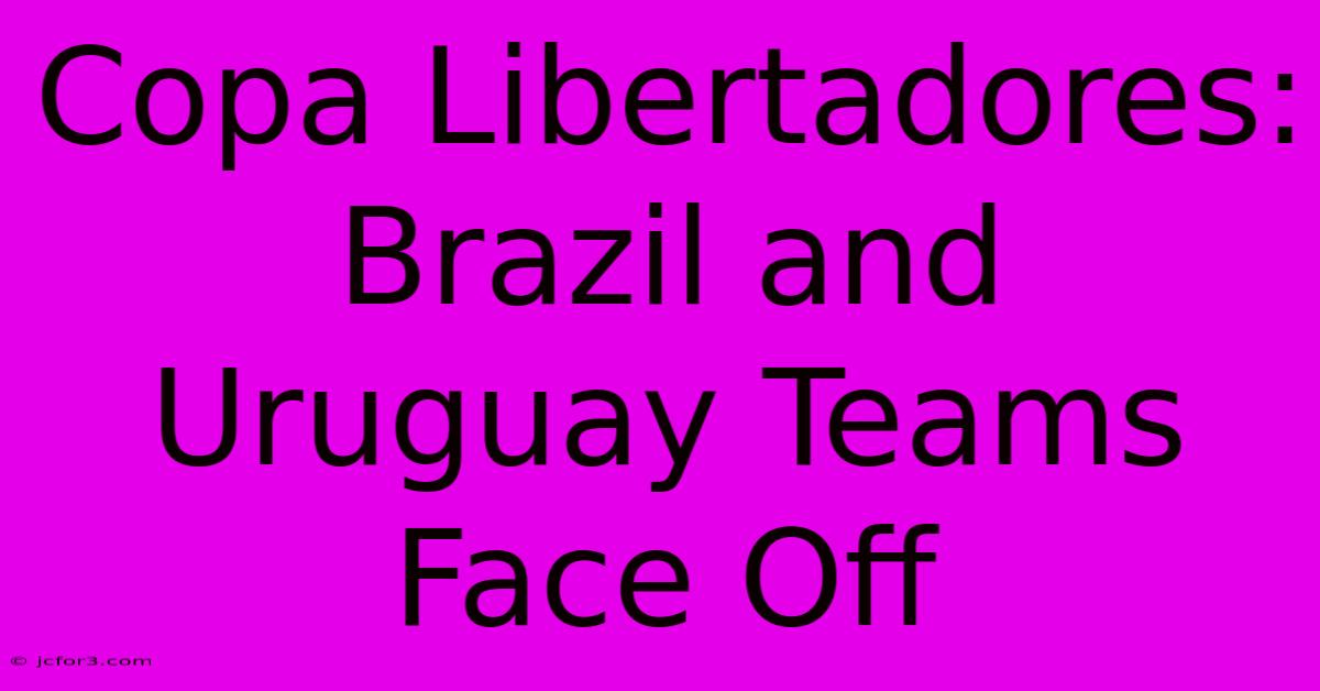 Copa Libertadores:  Brazil And Uruguay Teams Face Off 