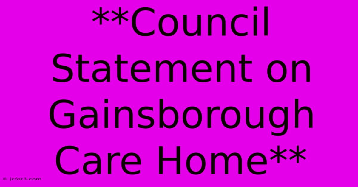 **Council Statement On Gainsborough Care Home** 