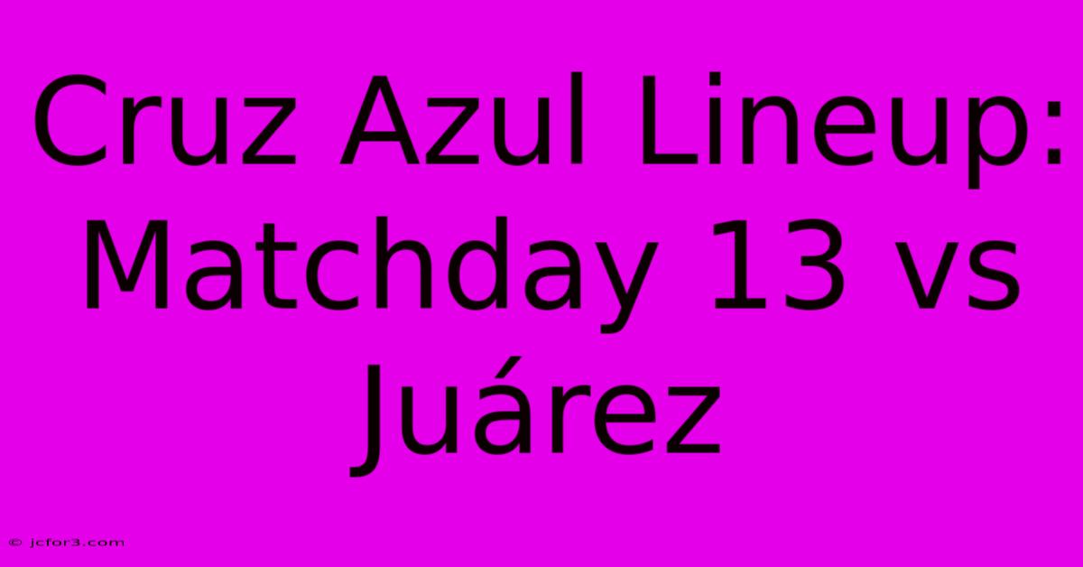 Cruz Azul Lineup: Matchday 13 Vs Juárez