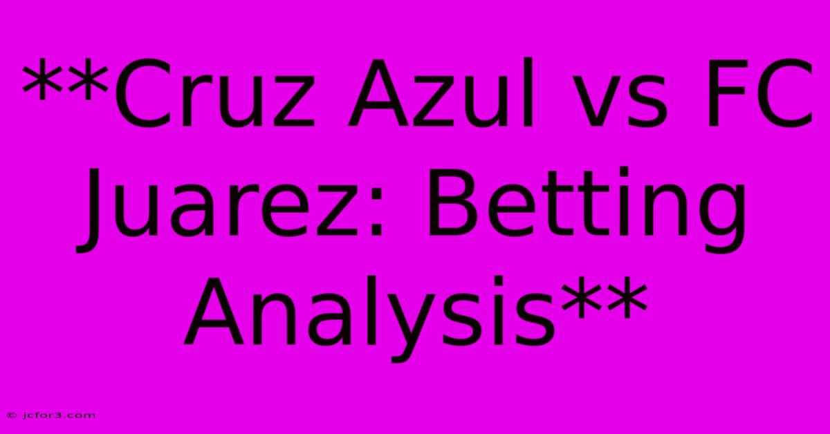 **Cruz Azul Vs FC Juarez: Betting Analysis** 