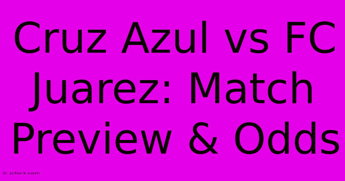 Cruz Azul Vs FC Juarez: Match Preview & Odds 