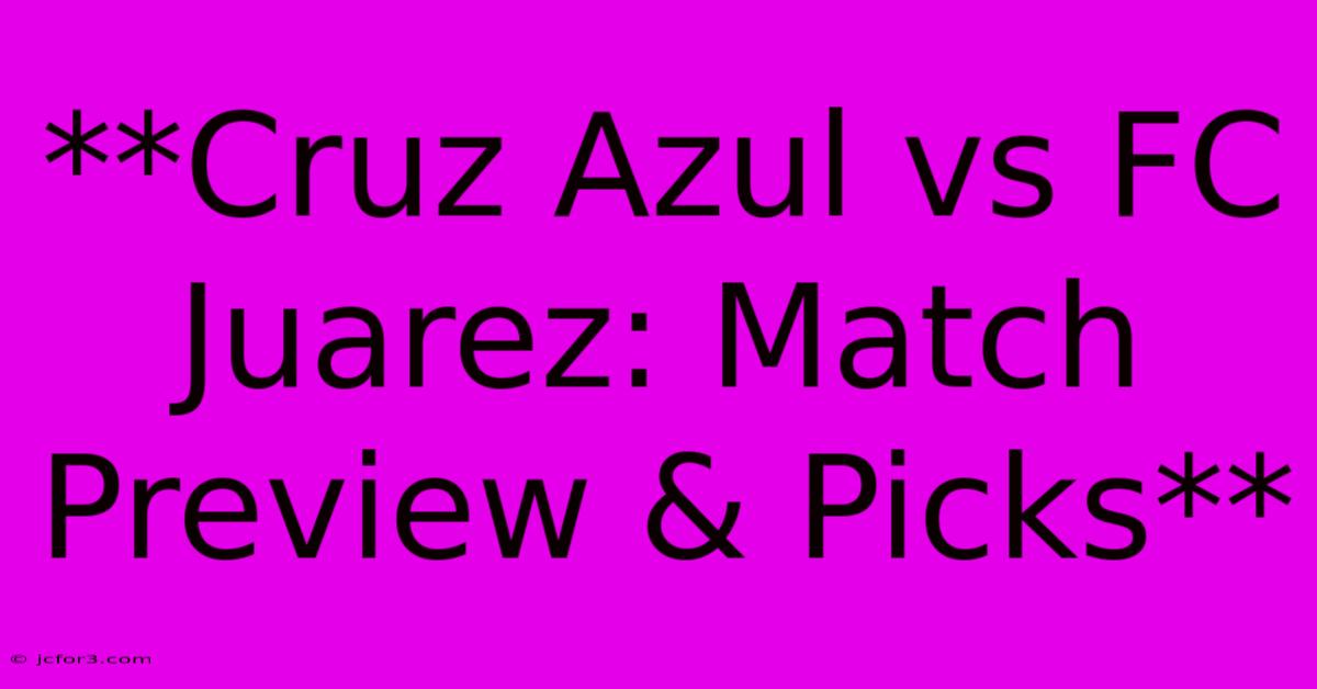 **Cruz Azul Vs FC Juarez: Match Preview & Picks**