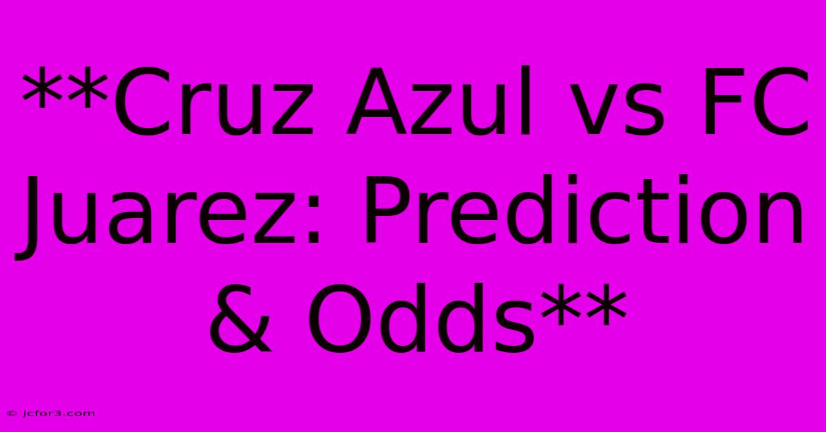 **Cruz Azul Vs FC Juarez: Prediction & Odds** 