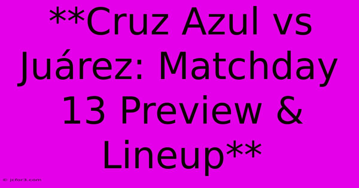 **Cruz Azul Vs Juárez: Matchday 13 Preview & Lineup**