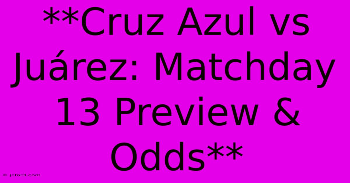 **Cruz Azul Vs Juárez: Matchday 13 Preview & Odds** 