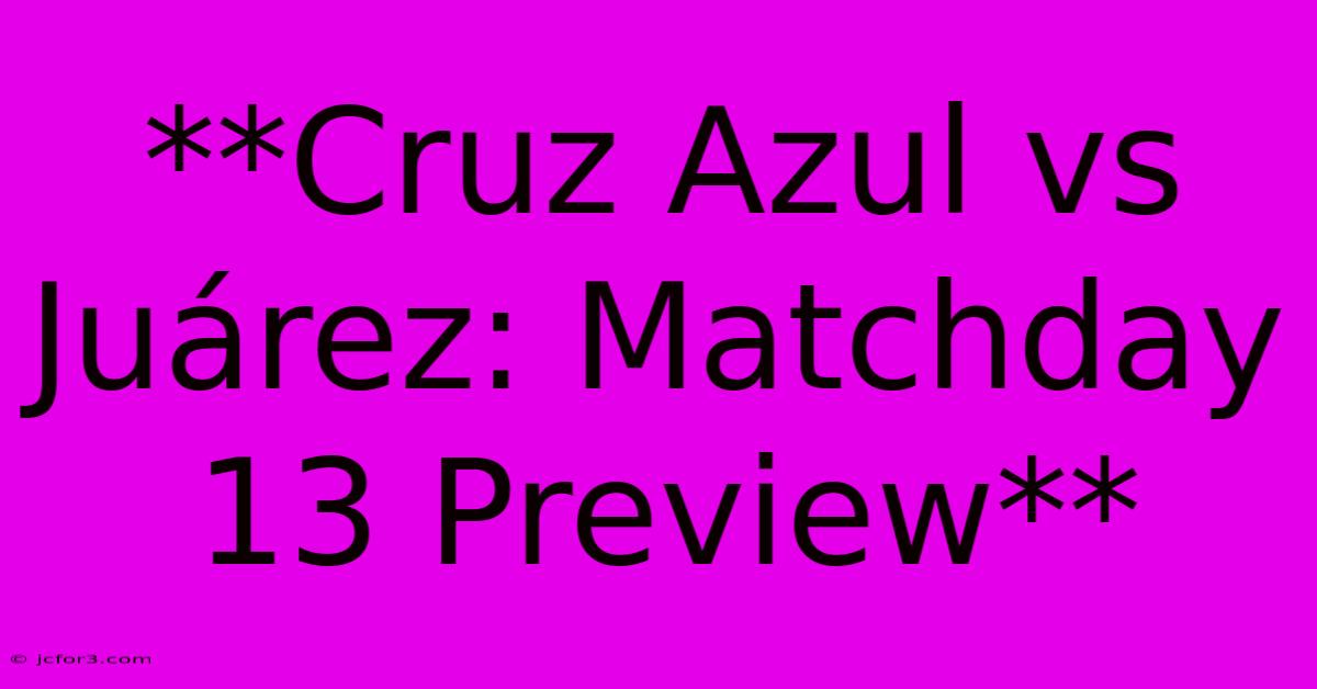 **Cruz Azul Vs Juárez: Matchday 13 Preview** 