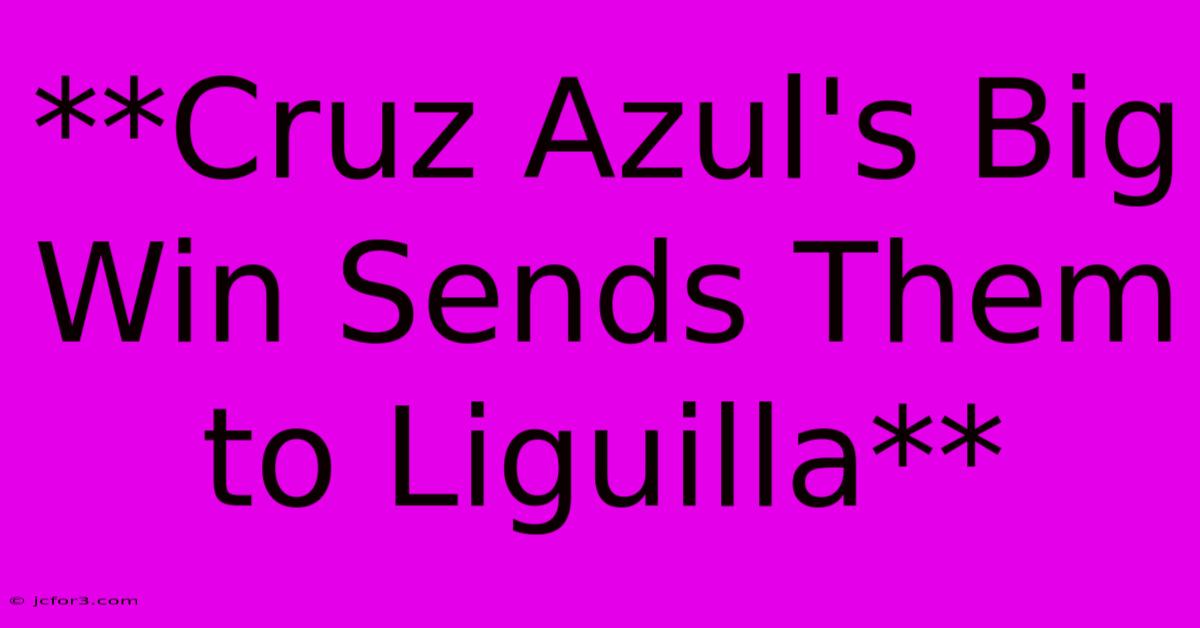 **Cruz Azul's Big Win Sends Them To Liguilla** 