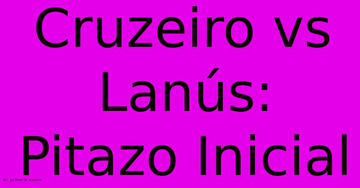 Cruzeiro Vs Lanús: Pitazo Inicial