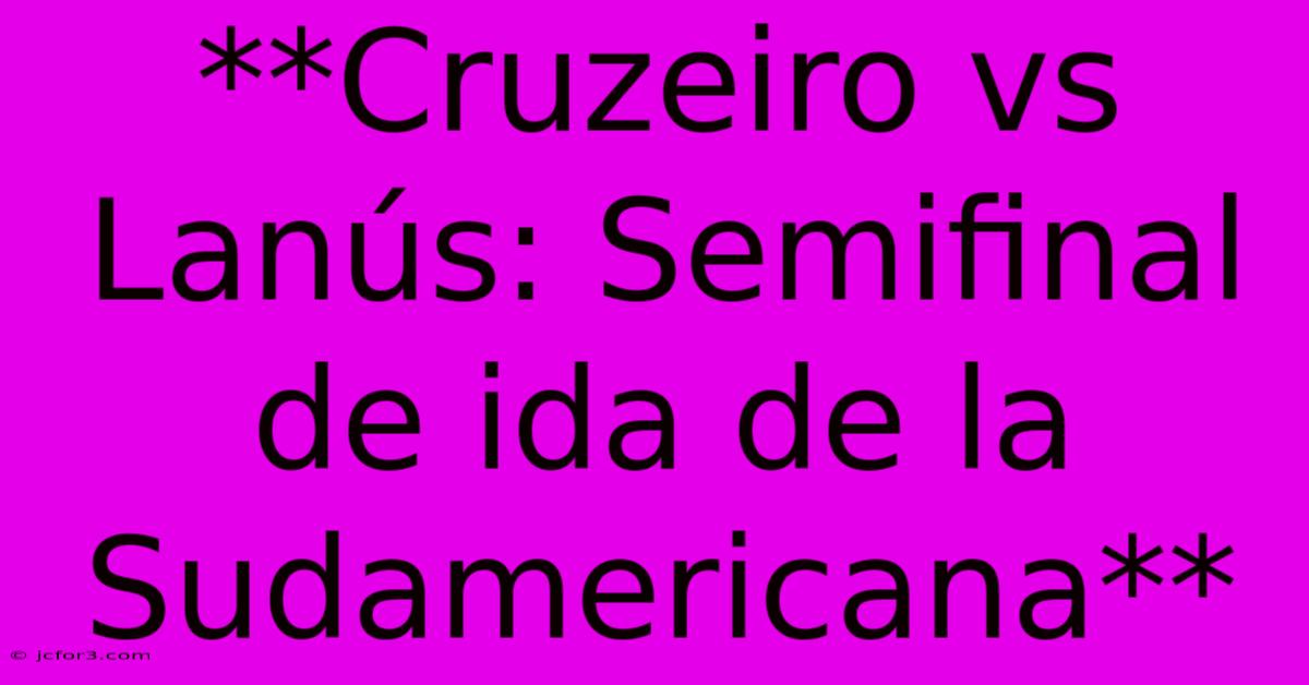 **Cruzeiro Vs Lanús: Semifinal De Ida De La Sudamericana**