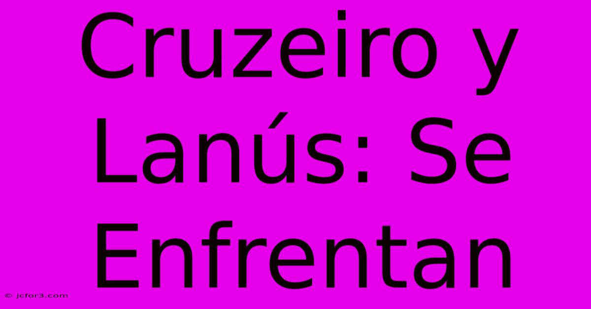 Cruzeiro Y Lanús: Se Enfrentan