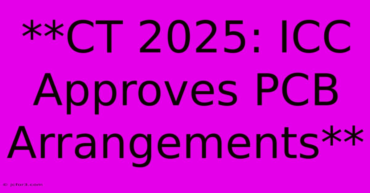 **CT 2025: ICC Approves PCB Arrangements**