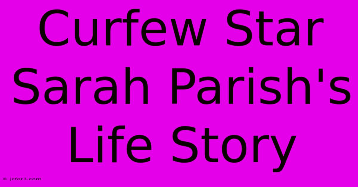 Curfew Star Sarah Parish's Life Story