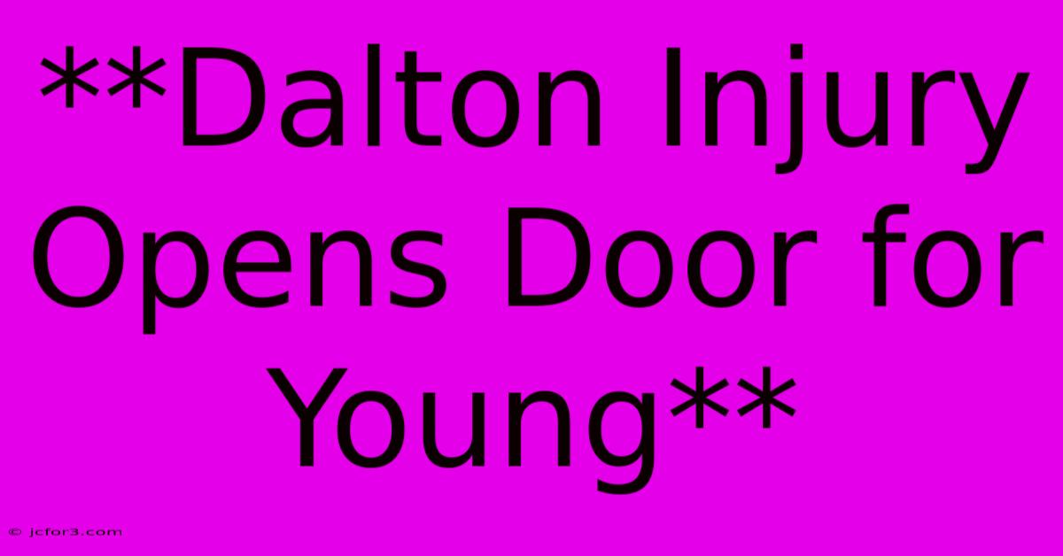 **Dalton Injury Opens Door For Young** 