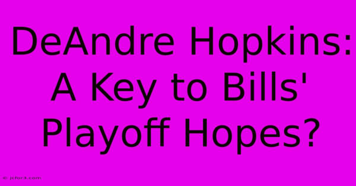 DeAndre Hopkins: A Key To Bills' Playoff Hopes?