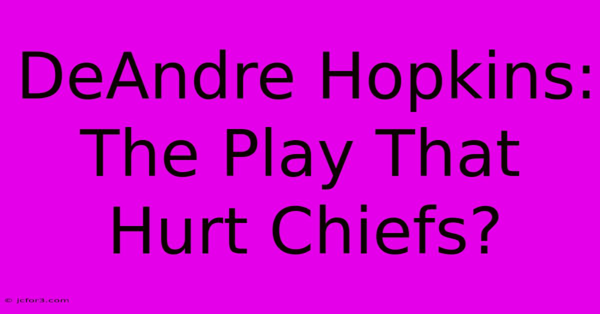 DeAndre Hopkins: The Play That Hurt Chiefs?