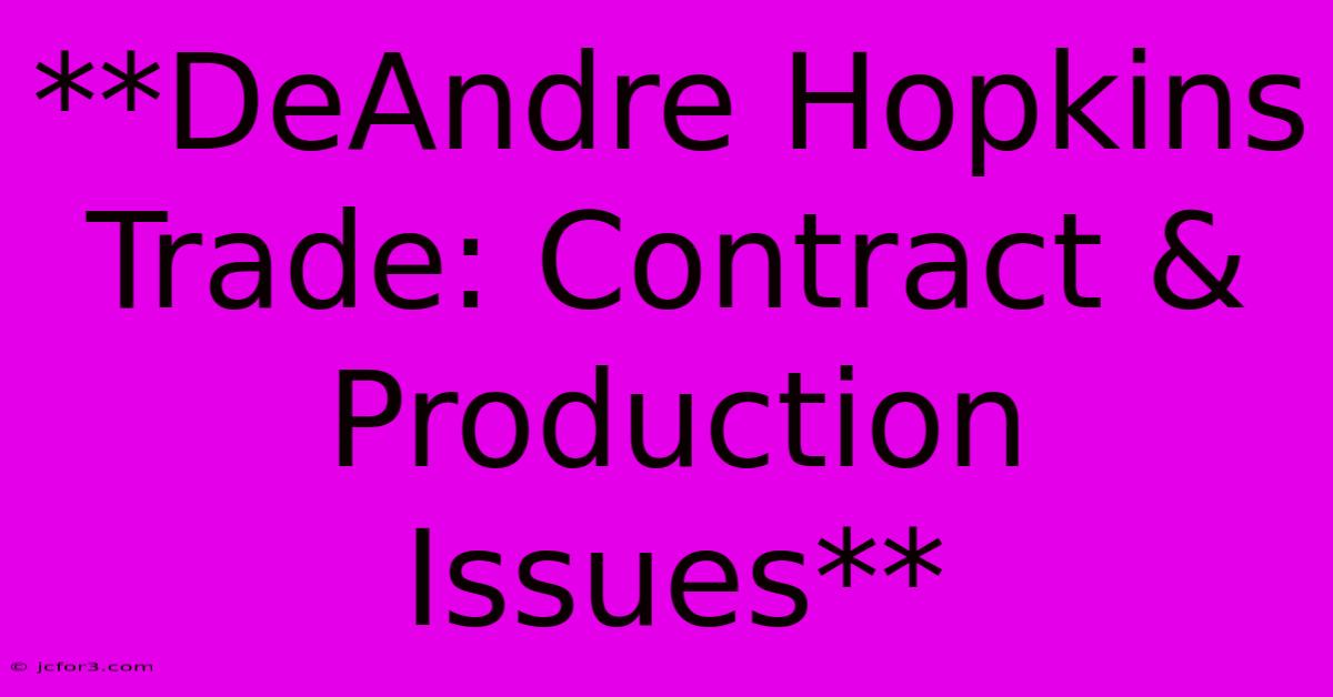 **DeAndre Hopkins Trade: Contract & Production Issues**