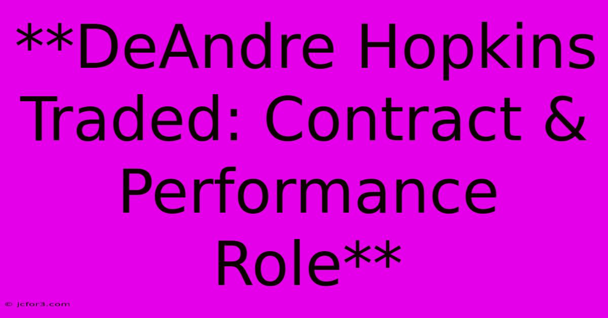 **DeAndre Hopkins Traded: Contract & Performance Role**