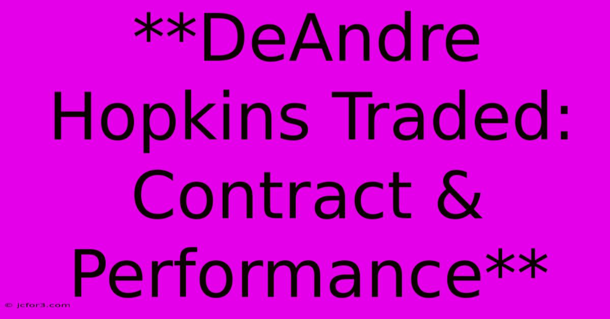 **DeAndre Hopkins Traded: Contract & Performance**