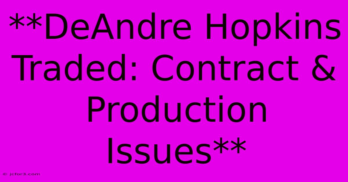 **DeAndre Hopkins Traded: Contract & Production Issues**