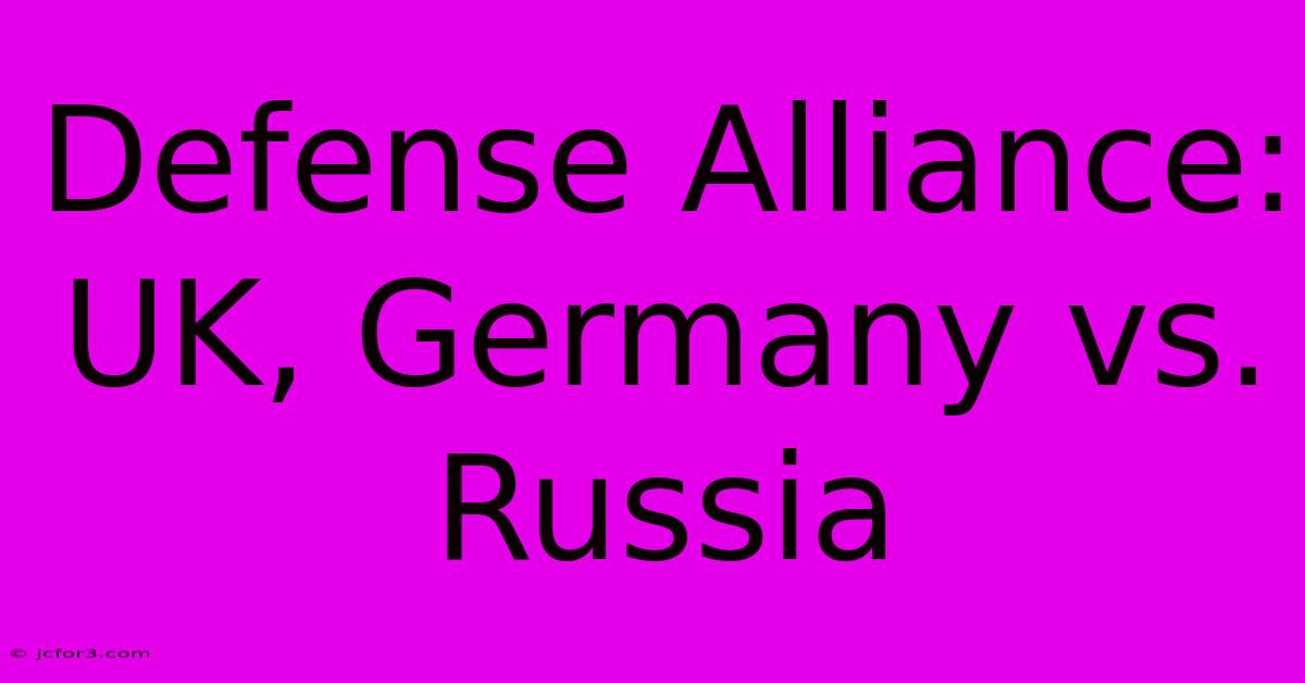 Defense Alliance: UK, Germany Vs. Russia