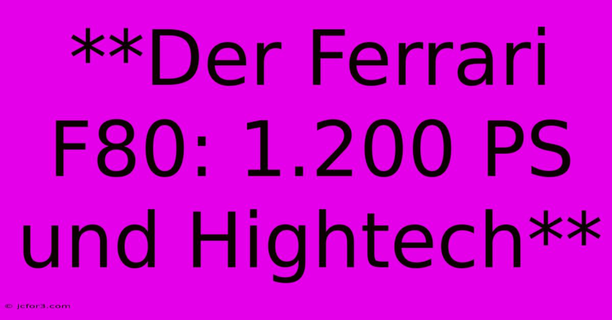 **Der Ferrari F80: 1.200 PS Und Hightech**