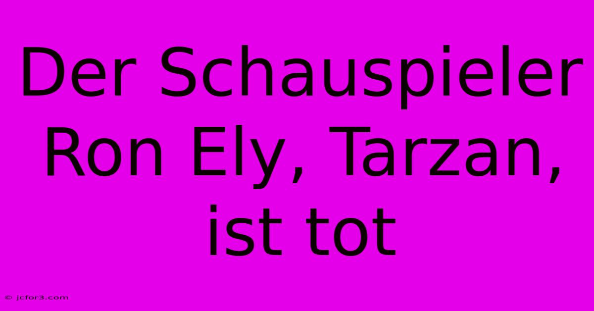 Der Schauspieler Ron Ely, Tarzan, Ist Tot