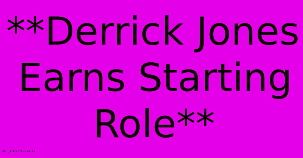 **Derrick Jones Earns Starting Role**