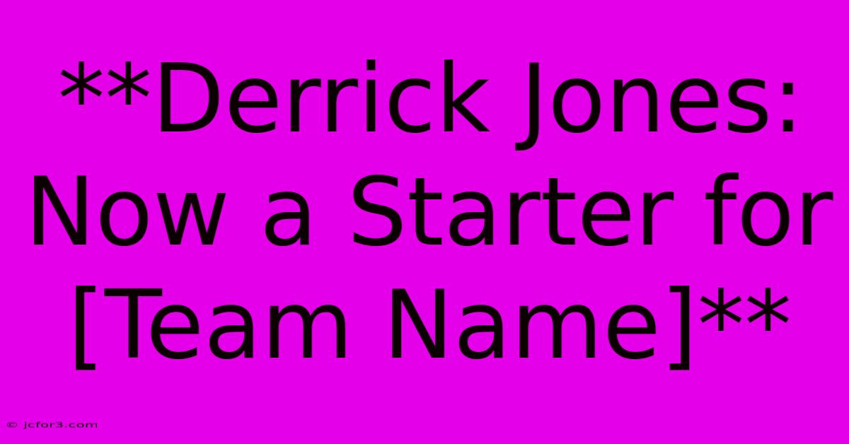 **Derrick Jones: Now A Starter For [Team Name]**