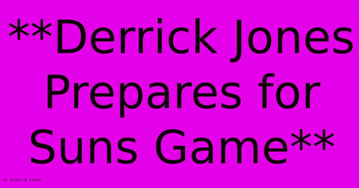 **Derrick Jones Prepares For Suns Game**