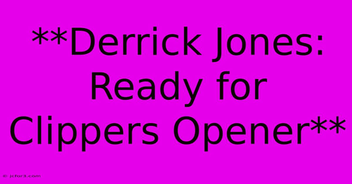 **Derrick Jones: Ready For Clippers Opener**