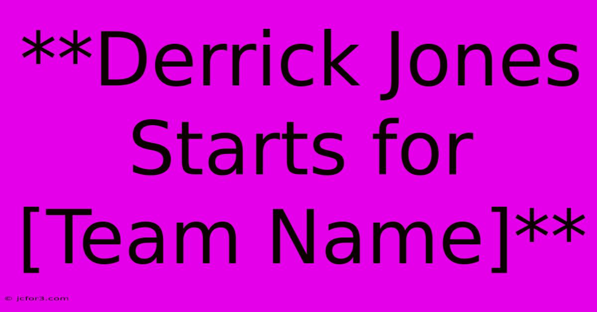 **Derrick Jones Starts For [Team Name]**