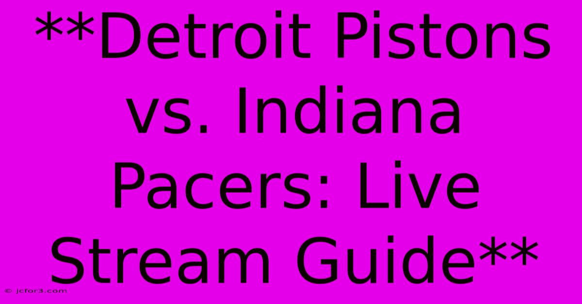 **Detroit Pistons Vs. Indiana Pacers: Live Stream Guide**