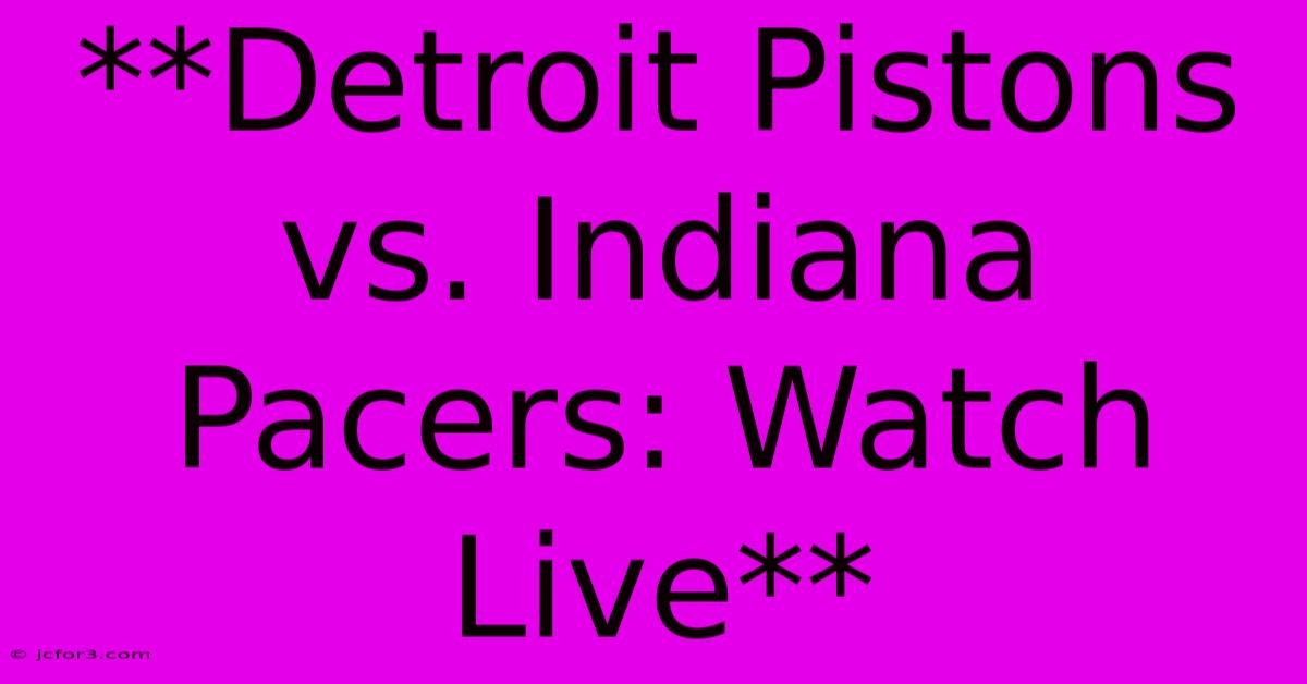 **Detroit Pistons Vs. Indiana Pacers: Watch Live**