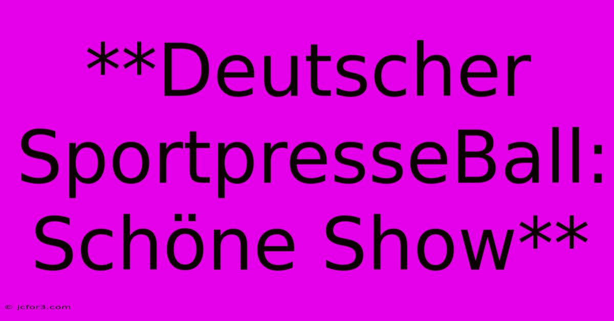 **Deutscher SportpresseBall: Schöne Show**