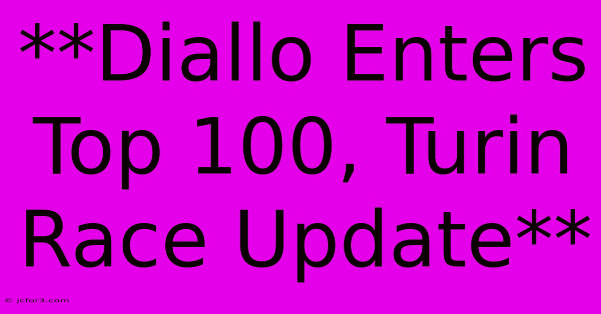 **Diallo Enters Top 100, Turin Race Update** 