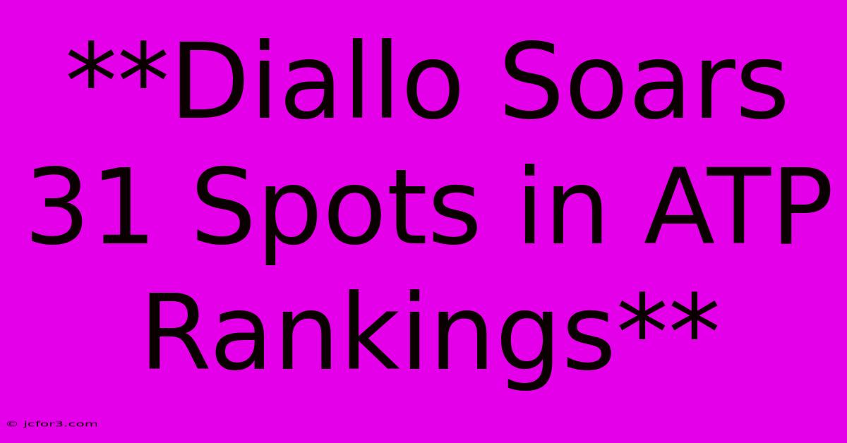 **Diallo Soars 31 Spots In ATP Rankings**