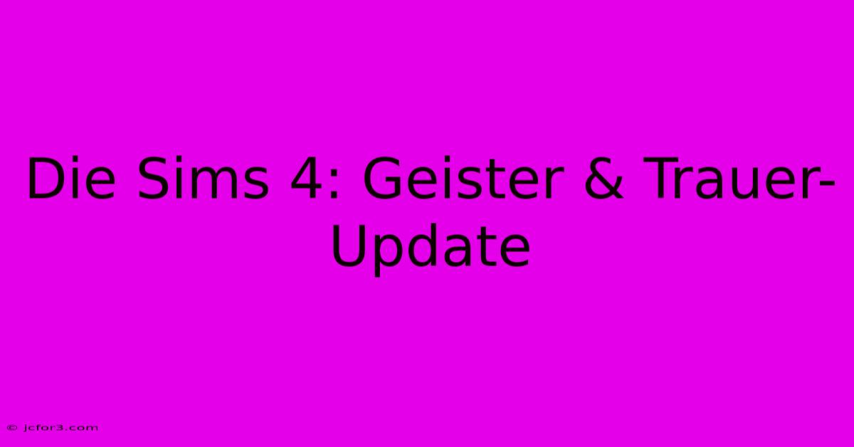 Die Sims 4: Geister & Trauer-Update