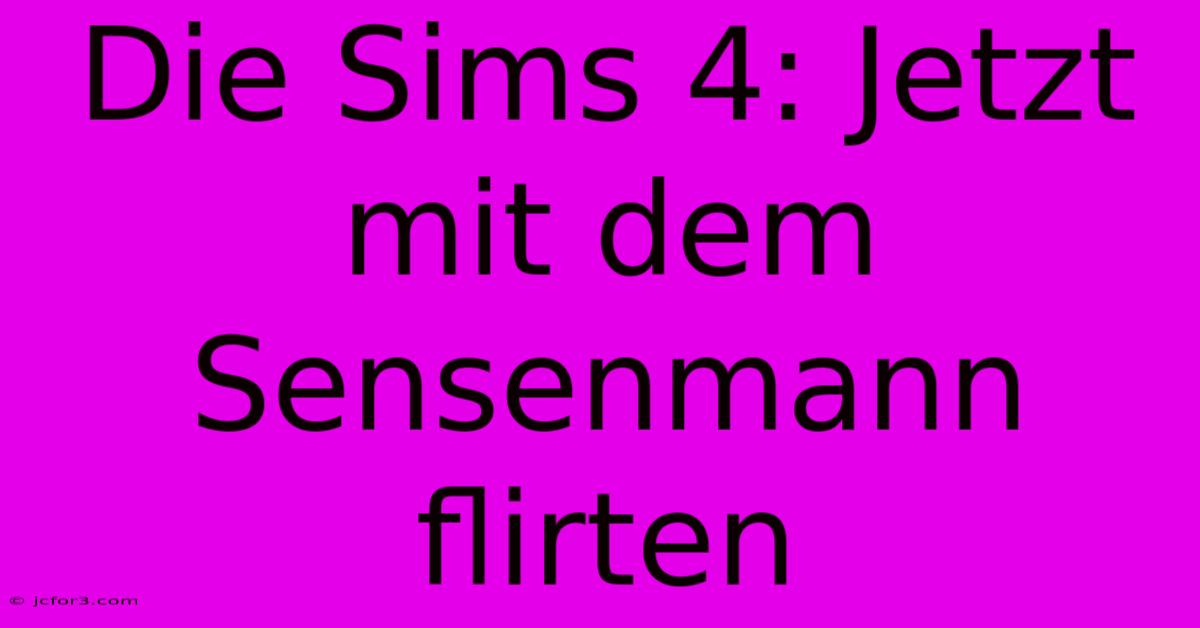 Die Sims 4: Jetzt Mit Dem Sensenmann Flirten