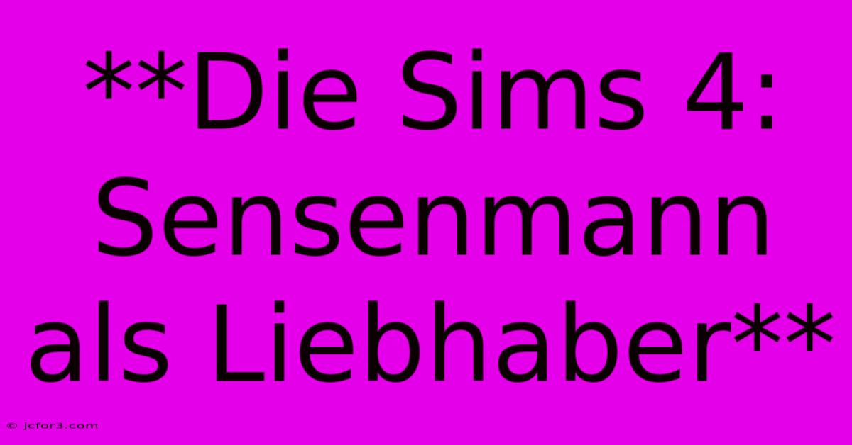 **Die Sims 4: Sensenmann Als Liebhaber**