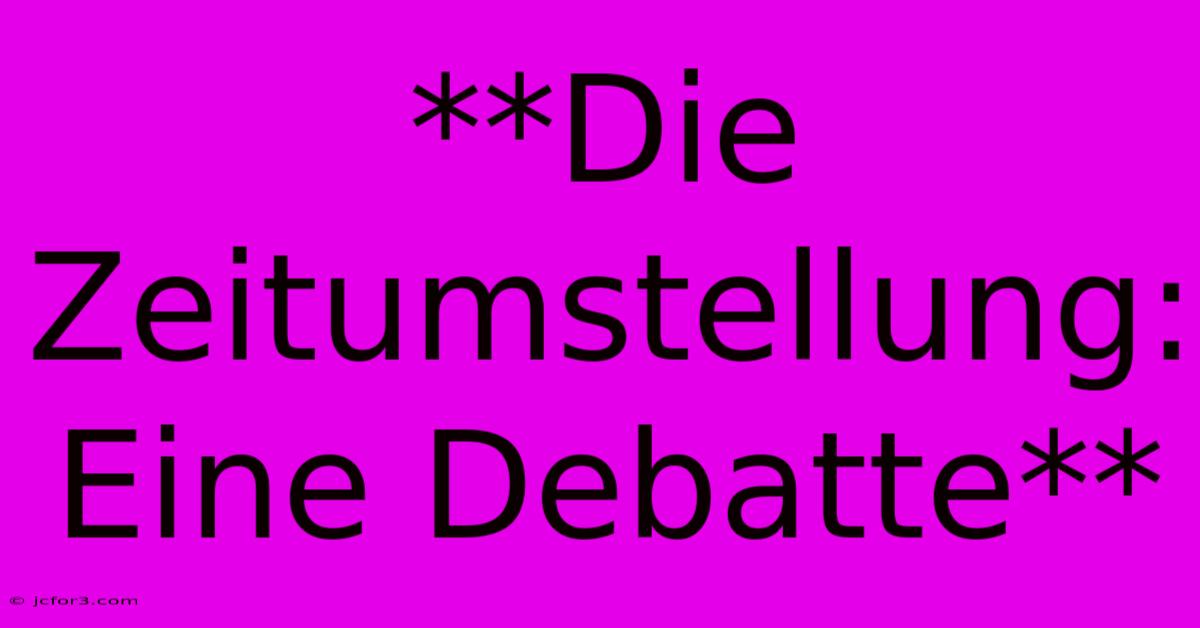 **Die Zeitumstellung: Eine Debatte**