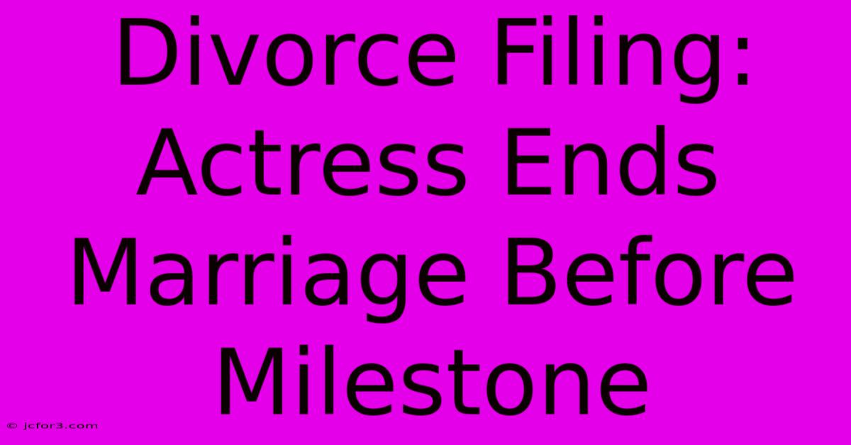 Divorce Filing: Actress Ends Marriage Before Milestone